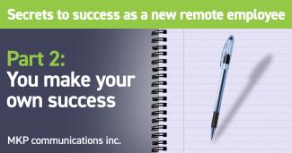 Banner with words, "Secrets to success as a new remote employee – Part 2: You make your own success"