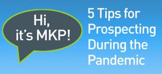 Chat bubble with phrase "Hi, it's MKP" next to text that reads: five tips for prospecting during the pandemic