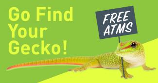 Image of gecko with sign that says FREE ATMS and the words, Go Find Your Gecko!